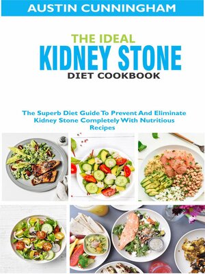 cover image of The Ideal Kidney Stone Diet Cookbook; the Superb Diet Guide to Prevent and Eliminate Kidney Stone Completely With Nutritious Recipes